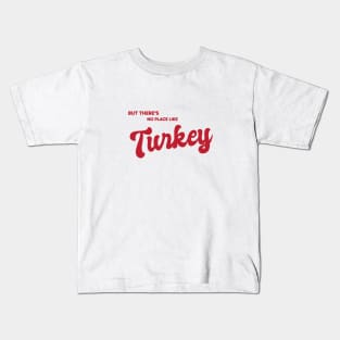 But There's No Place Like Turkey Kids T-Shirt